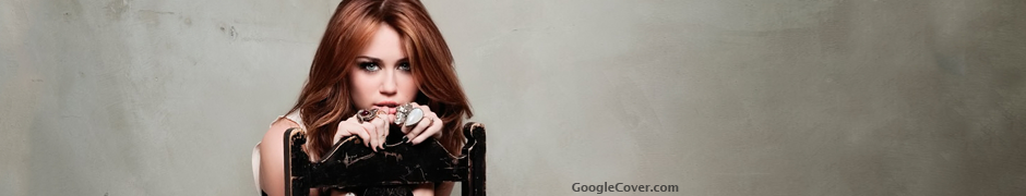 Miley Cyrus Google Plus Cover Miley Cyrus Google Cover