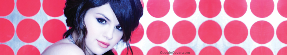 Selena Gomez Google Plus Cover Selena Gomez Google Cover